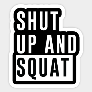 Shut Up and Squat - Bodybuilding, Powerlifting Sticker
